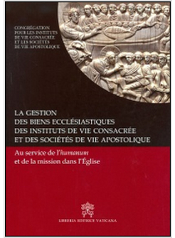 GESTION DES BIENS ECCLESIASTIQUES DES INSTITUTES DE VIE CONSACRE'E ET DES SOCIE'