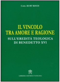 IL VINCOLO TRA AMORE E RAGIONE. SULL'EREDITA' TEOLOGICA DI BENEDETTO XVI