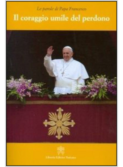 IL CORAGGIO UMILE DEL PERDONO