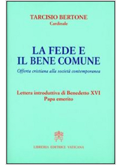 LA FEDE E IL BENE COMUNE. OFFERTA CRISTIANA ALLA SOCIETA' CONTEMPORANEA