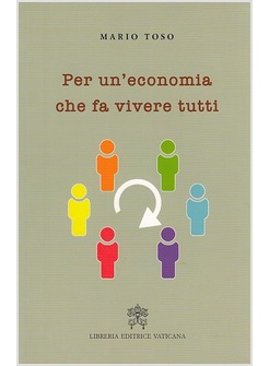 PER UN'ECONOMIA CHE FA VIVERE TUTTI