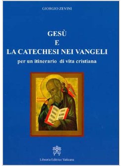 GESU' E LA CATECHESI NEI VANGELI PER UN ITINERARIO DI VITA CRISTIANA