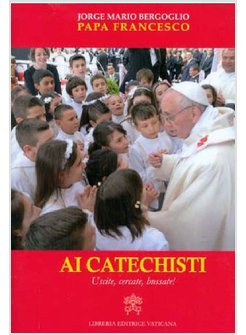 AI CATECHISTI. USCITE, CERCATE, BUSSATE!