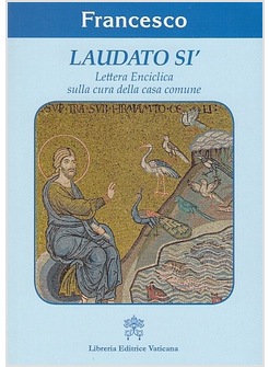 LAUDATO SI' LETTERA ENCICLICA SULLA CURA DELLA CASA COMUNE