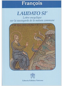 LAUDATO SI' FRANCESE  LETTRE ENCYCLICQUE SUR LA SAUVEGARDE DE LA MAISON COMMUNE