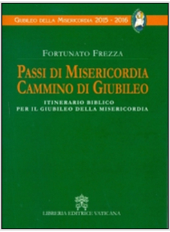 PASSI DI MISERICORDIA CAMMINO DI GIUBILEO. ITINERARIO BIBLICO PER IL GIUBILEO