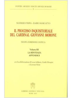 IL PROCESSO INQUISITORIALE DEL CARDINAL GIOVANNI MORONE. VOL. 3