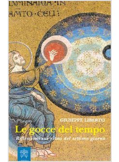 LE GOCCE DEL TEMPO. RIFLESSIONI SUI RITMI DEL SETTIMO GIORNO