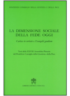 LA DIMENSIONE SOCIALE DELLA FEDE OGGI. CARITAS IN VERITATE E EVANGELII GAUDIUM 