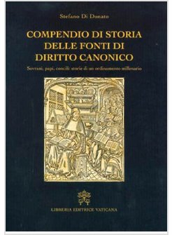 COMPENDIO DI STORIA DELLE FONTI DI DIRITTO CANONICO. SOVRANI, PAPI