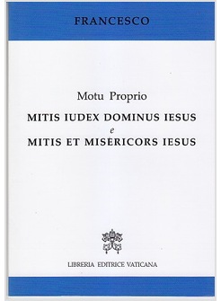 MOTU PROPRIO MITIS IUDEX DOMINUS IESUS E MITIS ET MISERICORS IESUS