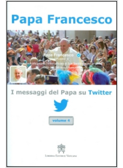 I MESSAGGI DEL PAPA SU TWITTER. VOL. 4