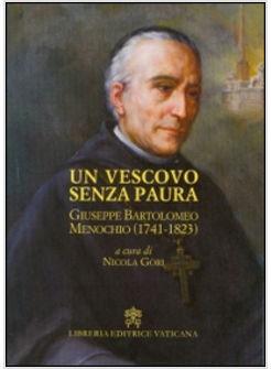 VESCOVO SENZA PAURA. GIUSEPPE BARTOLOMEO MENOCHIO (1741-1823) (UN)