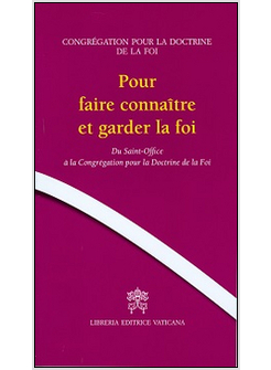 POUR FAIRE CONNAITRE ET GARDER LA FOI. DU SAINT-OFFICE A' LA CONGRE'GATION POUR 