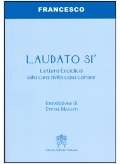 LAUDATO SI'. LETTERA ENCICLICA SULLA CURA DELLA CASA COMUNE