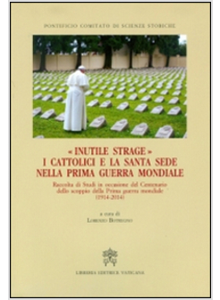 INUTILE STRAGE. I CATTOLICI E LA SANTA SEDE NELLA PRIMA GUERRA MONDIALE