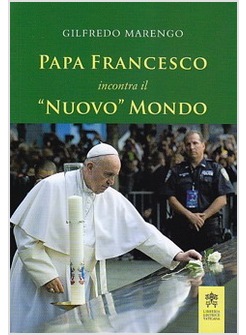 PAPA FRANCESCO INCONTRA IL "NUOVO" MONDO