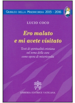 ERO MALATO E MI AVETE VISITATO. TESTI DI SPIRITUALITA' CRISTIANA 