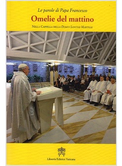 OMELIE DEL MATTINO 6 NELLA CAPPELLA DI SANTA MARTA DAL 13-04-15 AL 23-11-15