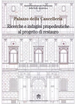 Palazzo Della Cancelleria. Ricerche E Indagini Propedeutiche Al