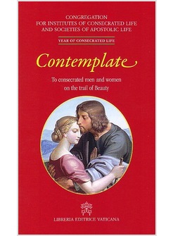 CONTEMPLATE. TO CONSECRATED MEN AND WOMEN ON THE TRAIL OF BEAUTY