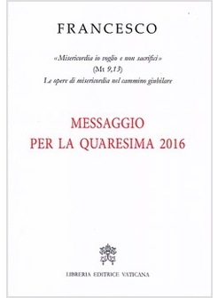 MESSAGGIO PER LA QUARESIMA 2016