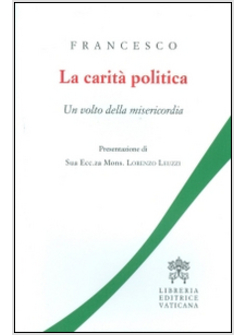 LA CARITA' POLITICA. UN VOLTO DELLA MISERICORDIA 