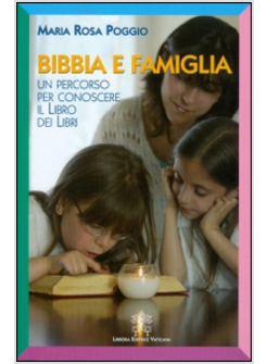 BIBBIA E FAMIGLIA. UN PERCORSO PER CONOSCERE IL LIBRO DEI LIBRI