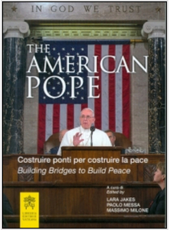 THE AMERICAN POPE. BUILDING BRIDGES TO BUILD PEACE 