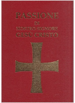 PASSIONE DI NOSTRO SIGNORE GESU' CRISTO IN NOTAZIONE QUADRATA SU TETRAGRAMMA