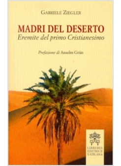 MADRI DEL DESERTO. EREMITE DEL PRIMO CRISTIANESIMO