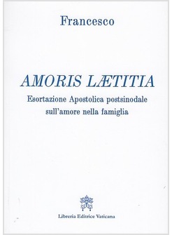 AMORIS LAETITIA ESORTAZIONE APOSTOLICA SULL'AMORE NELLA FAMIGLIA