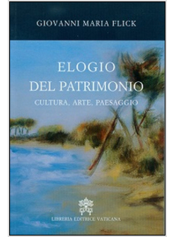 ELOGIO DEL PATRIMONIO. CULTURA, ARTE, PAESAGGIO