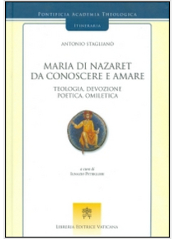 MARIA DI NAZARET DA CONOSCERE E AMARE. TEOLOGIA, DEVOZIONE, POETICA, OMILETICA