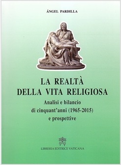 LA REALTA' DELLA VITA RELIGIOSA. ANALISI E BILANCIO DI CINQUANT'ANNI (1965-2015)