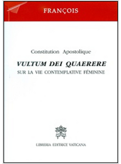 VULTUM DEI QUAERERE. CONSTITUTION APOSTOLIQUE SUR LA VIE CONTEMPLATIVE FE'MININE