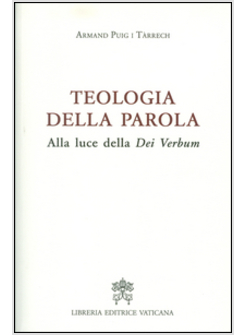 TEOLOGIA DELLA PAROLA. ALLA LUCE DELLA DEI VERBUM