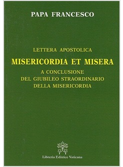 MISERICORDIA ET MISERA LETTERA AP. A CONCLUSIONE DEL GIUBILEO DELLA MISERICORDIA