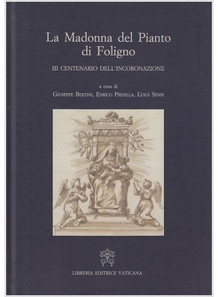 LA MADONNA DEL PIANTO DI FOLIGNO. 3° CENTENARIO DELL'INCORONAZIONE