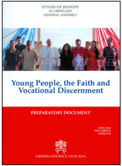 YOUNG PEOPLE, THE FAITH AND VOCATIONAL DISCERNMENT. PREPARATORY DOCUMENT