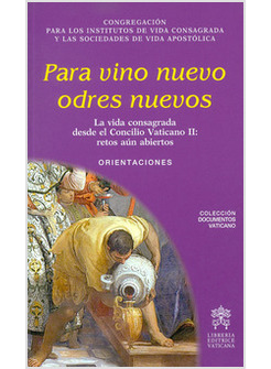 PARA VINO NUEVO ODRES NUEVOS. LA VIDA CONSAGRADA DESDE EL CONCILIO VATICANO II