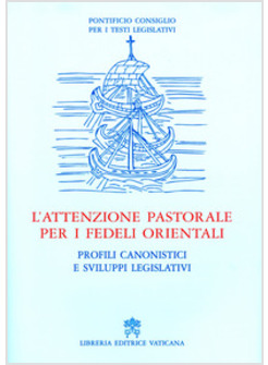 L'ATTENZIONE PASTORALE PER I FEDELI ORIENTALI. PROFILI CANONISTICI E SVILUPPI