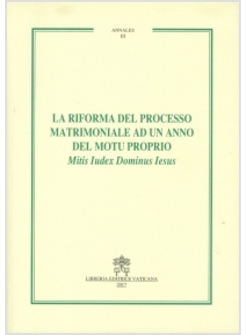 LA RIFORMA DEL PROCESSO MATRIMONIALE AD UN ANNO DEL MOTU PROPRIO MITIS IUDEX