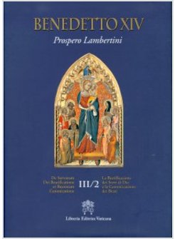 DE SERVORUM DEI BEATIFICATIONE ET BEATORUM CANONIZATIONE. VOL. III/2