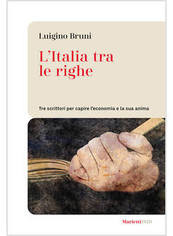 L'ITALIA TRA LE RIGHE TRE SCRITTORI PER CAPIRE L'ECONOMIA E LA SUA ANIMA 