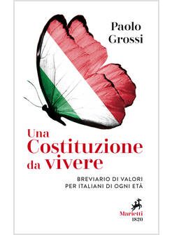 UNA COSTITUZIONE DA VIVERE. BREVIARIO DI VALORI PER ITALIANI DI OGNI ETA'