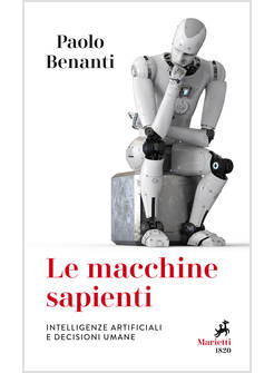 LE MACCHINE SAPIENTI. INTELLIGENZE ARTIFICIALI E DECISIONI UMANE 