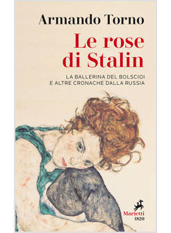 LE ROSE DI STALIN LA BALLERINA DEL BOLSCIOI E ALTRE CRONACHE DALLA RUSSIA