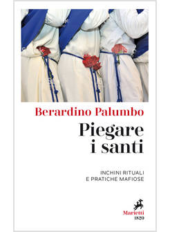 PIEGARE I SANTI. INCHINI RITUALI E PRATICHE MAFIOSE