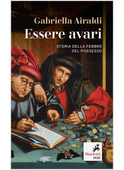 ESSERE AVARI. STORIA DELLA FEBBRE DEL POSSESSO